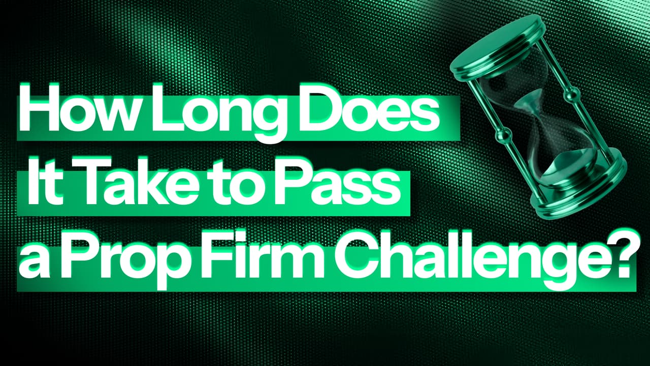 How Long Does It Take to Pass a Prop Firm Challenge?