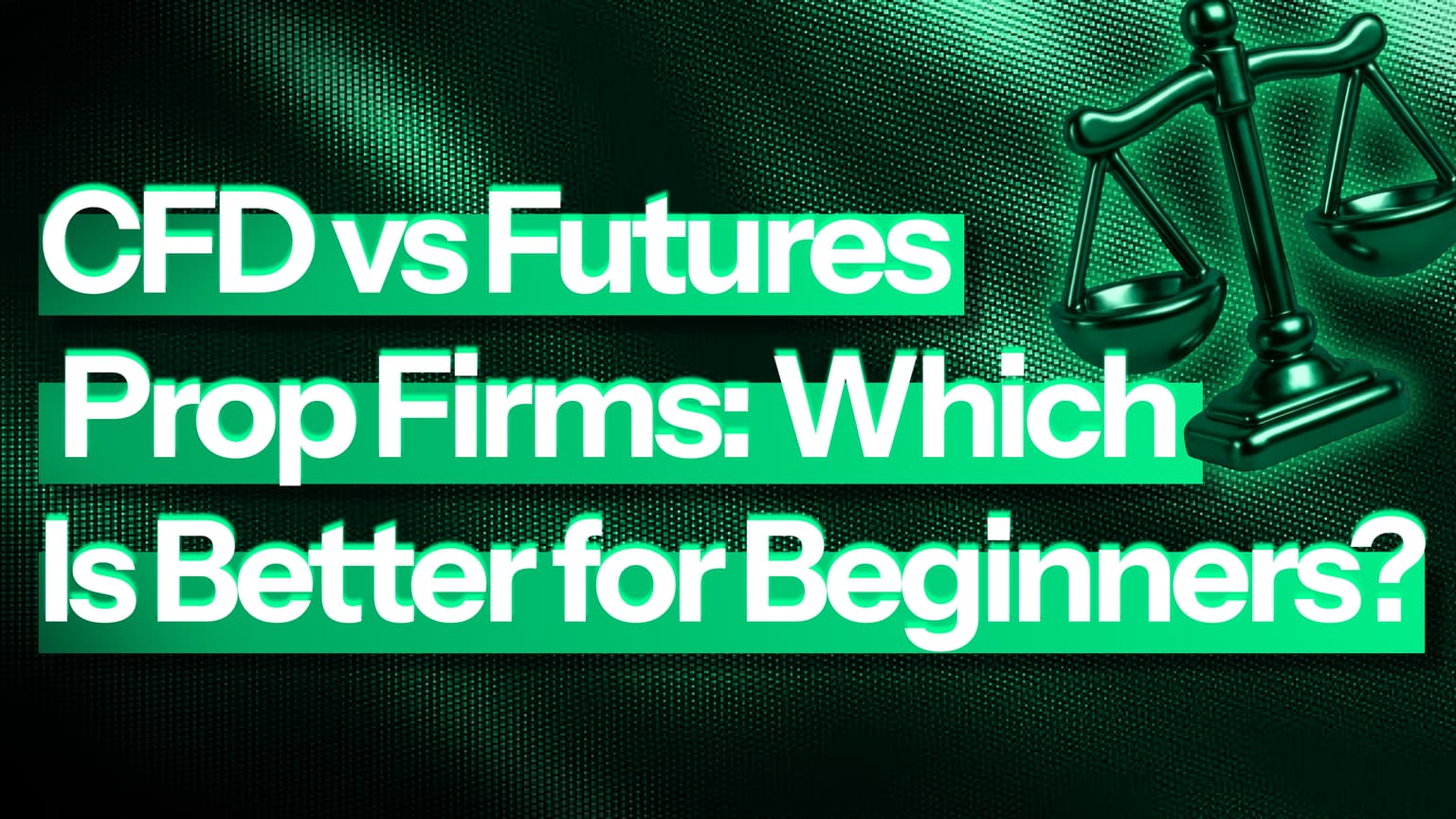 CFD vs Futures Prop Firms: Which Is Better for Beginners?