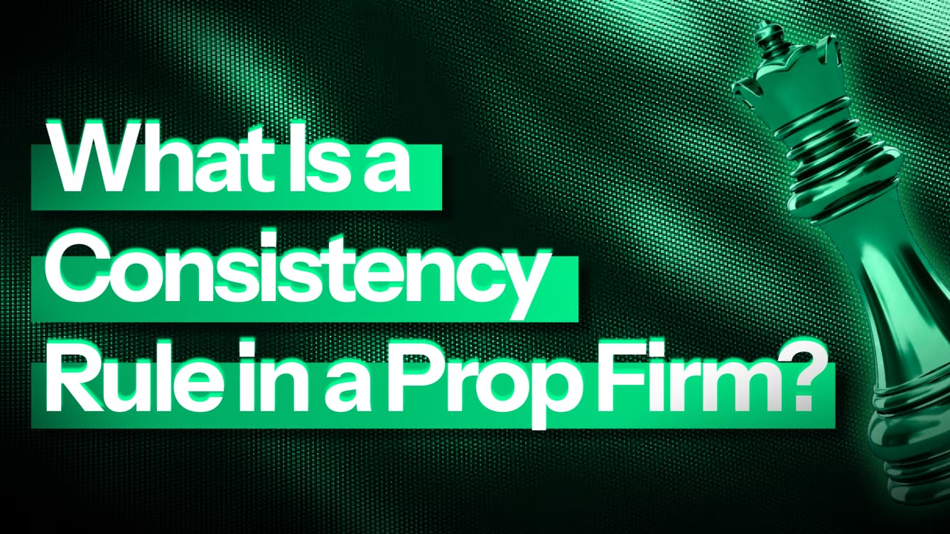 What Is a Consistency Rule in a Prop Firm?