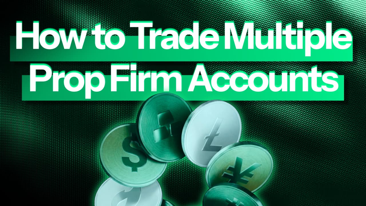 How to Trade Multiple Prop Firm Accounts Simultaneously